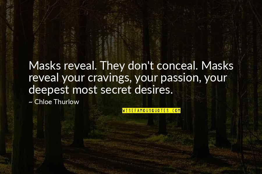 Desires And Passion Quotes By Chloe Thurlow: Masks reveal. They don't conceal. Masks reveal your