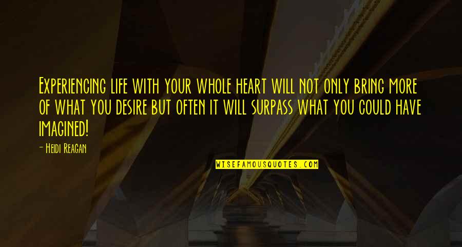 Desires And Passion Quotes By Heidi Reagan: Experiencing life with your whole heart will not