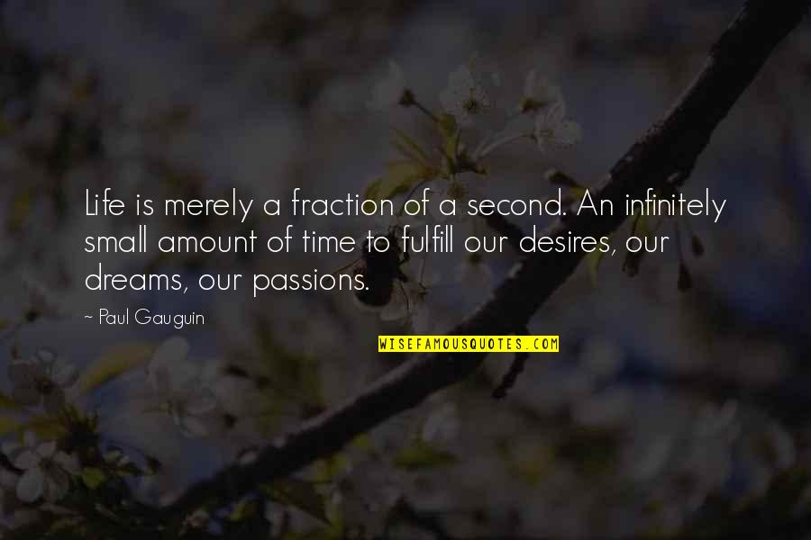 Desires And Passion Quotes By Paul Gauguin: Life is merely a fraction of a second.