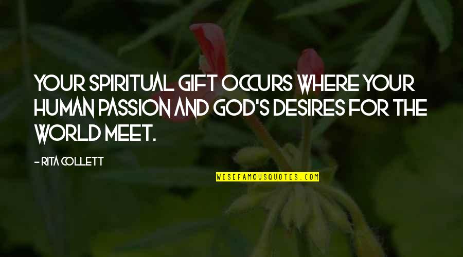 Desires And Passion Quotes By Rita Collett: Your spiritual gift occurs where your human passion