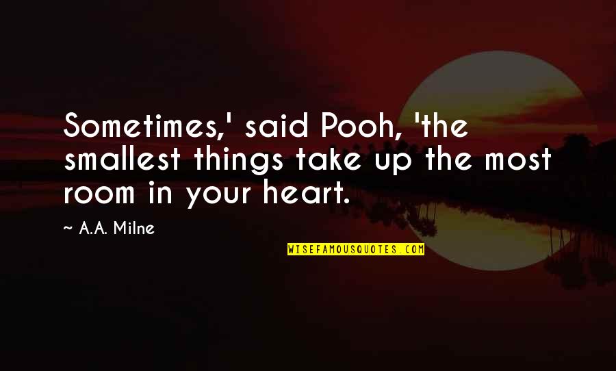 Desires Bible Quotes By A.A. Milne: Sometimes,' said Pooh, 'the smallest things take up