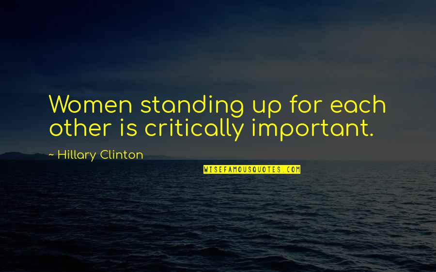 Desires Bible Quotes By Hillary Clinton: Women standing up for each other is critically