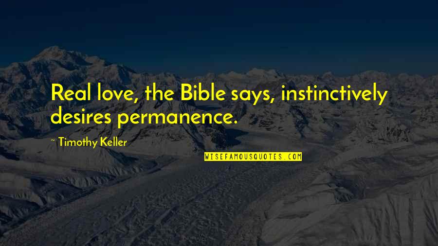 Desires Bible Quotes By Timothy Keller: Real love, the Bible says, instinctively desires permanence.