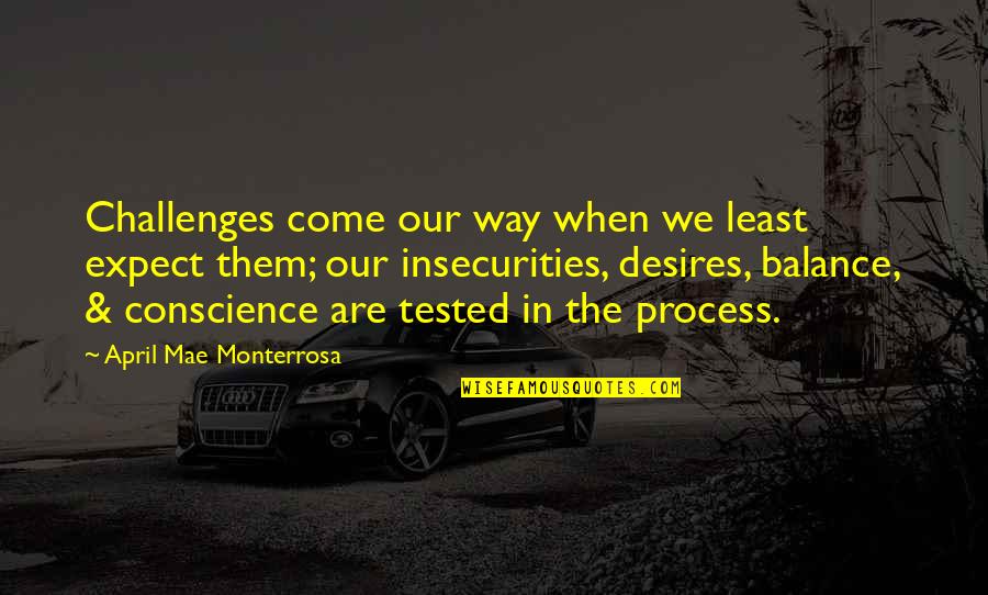 Desires In Life Quotes By April Mae Monterrosa: Challenges come our way when we least expect