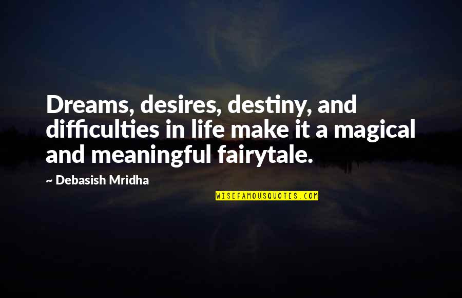 Desires In Life Quotes By Debasish Mridha: Dreams, desires, destiny, and difficulties in life make