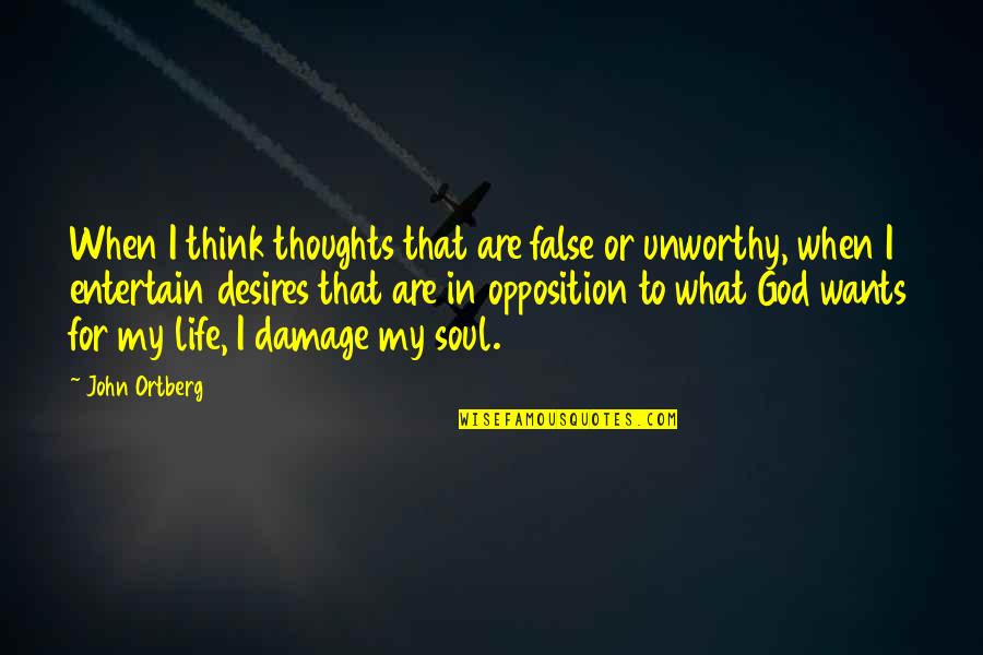 Desires In Life Quotes By John Ortberg: When I think thoughts that are false or