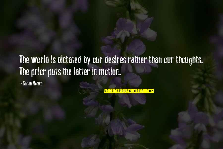 Desires In Life Quotes By Sarah Noffke: The world is dictated by our desires rather