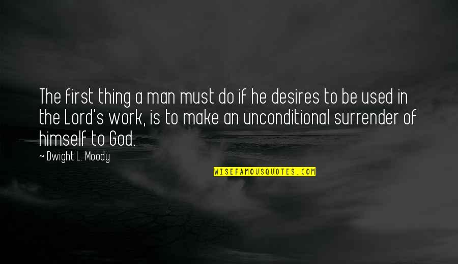 Desires Of God Quotes By Dwight L. Moody: The first thing a man must do if Desires Of God Quotes By Dwight L. Moody: The first thing a man must do if