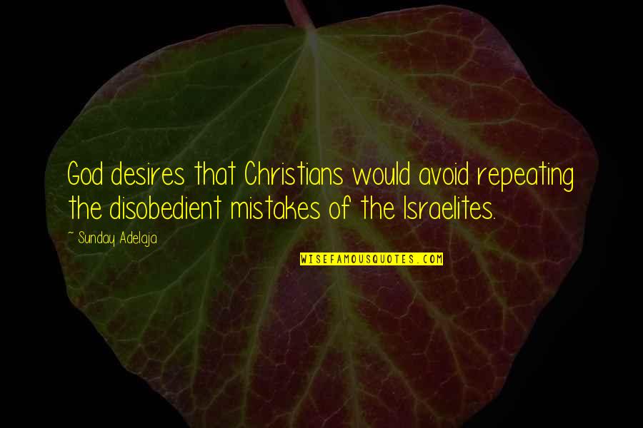 Desires Of God Quotes By Sunday Adelaja: God desires that Christians would avoid repeating the Desires Of God Quotes By Sunday Adelaja: God desires that Christians would avoid repeating the