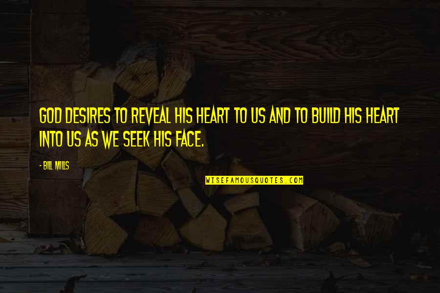 Desires Of The Heart Quotes By Bill Mills: God desires to reveal His heart to us