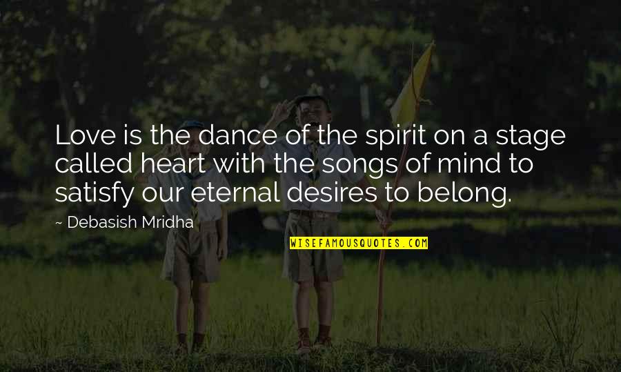 Desires Of The Heart Quotes By Debasish Mridha: Love is the dance of the spirit on