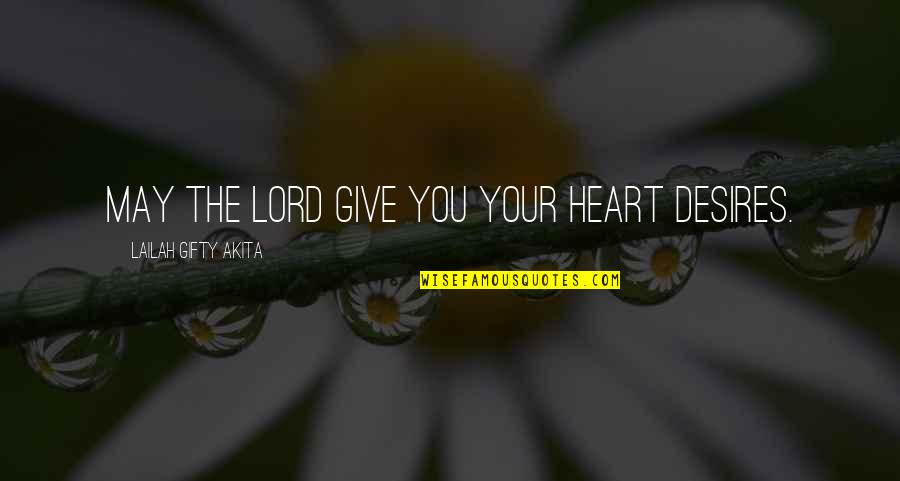 Desires Of The Heart Quotes By Lailah Gifty Akita: May the Lord give you your heart desires.