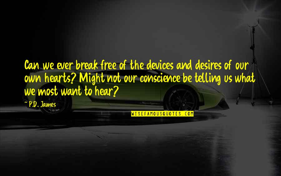Desires Of The Heart Quotes By P.D. James: Can we ever break free of the devices
