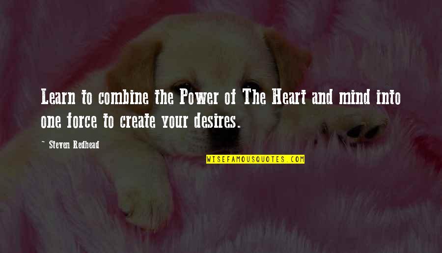 Desires Of The Heart Quotes By Steven Redhead: Learn to combine the Power of The Heart