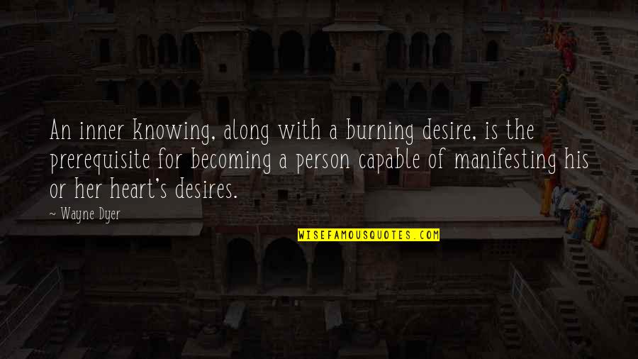 Desires Of The Heart Quotes By Wayne Dyer: An inner knowing, along with a burning desire,