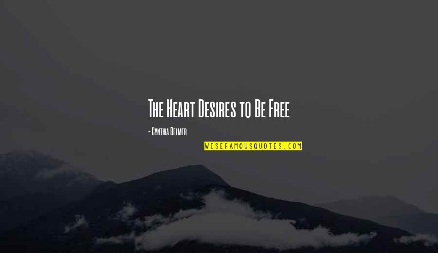 Desires Quotes By Cynthia Belmer: The Heart Desires to Be Free