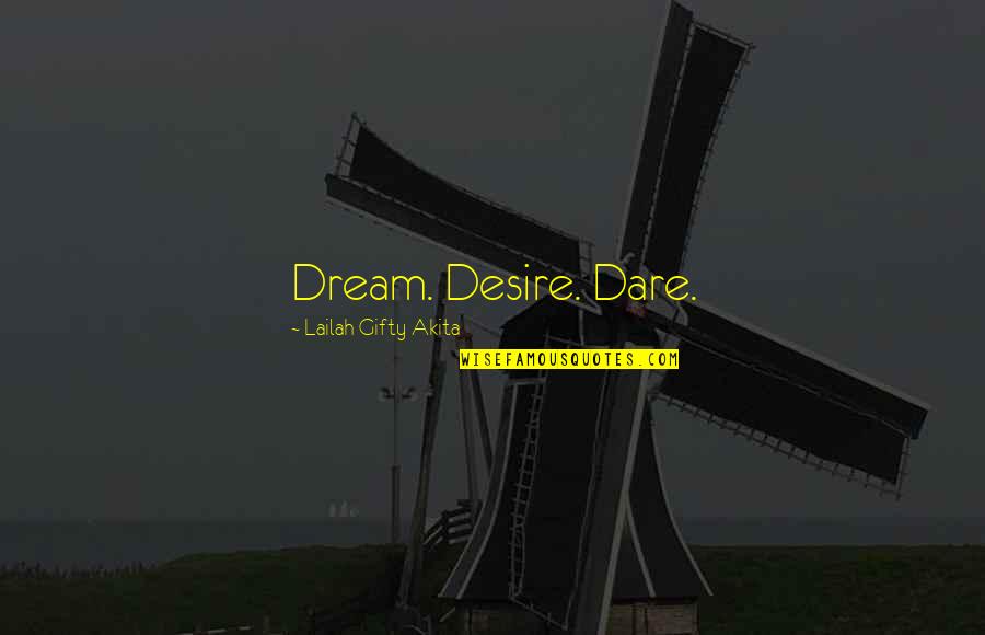 Desires Quotes By Lailah Gifty Akita: Dream. Desire. Dare.