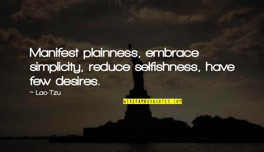 Desires Quotes By Lao-Tzu: Manifest plainness, embrace simplicity, reduce selfishness, have few