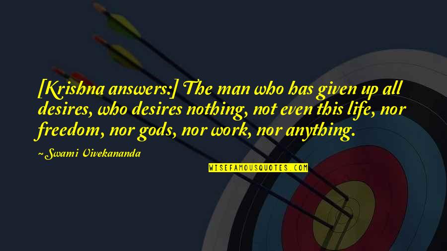 Desires Quotes By Swami Vivekananda: [Krishna answers:] The man who has given up