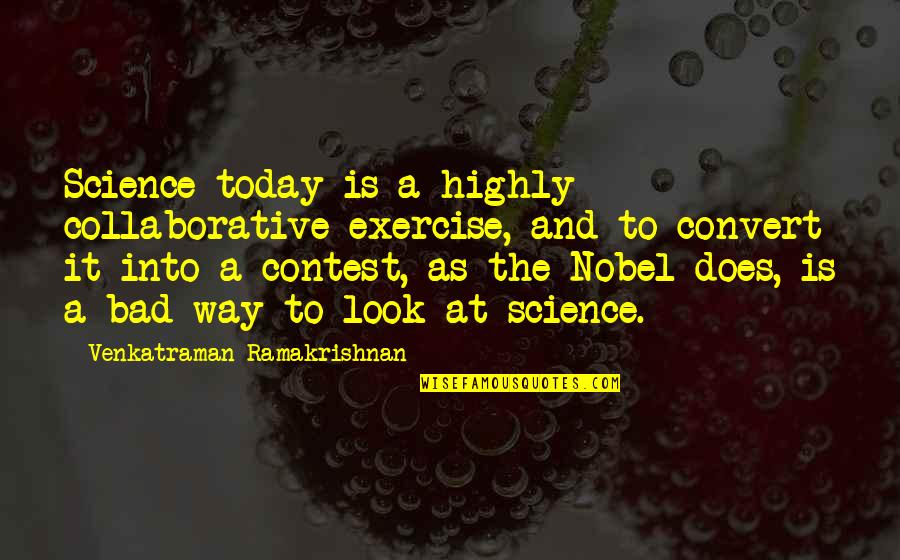 Desires To Enter Quotes By Venkatraman Ramakrishnan: Science today is a highly collaborative exercise, and
