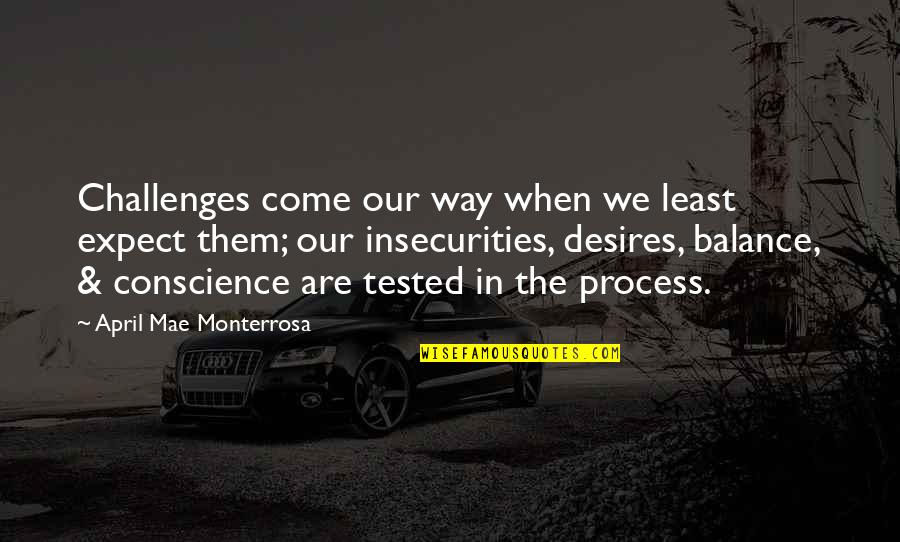 Desires We Quotes By April Mae Monterrosa: Challenges come our way when we least expect