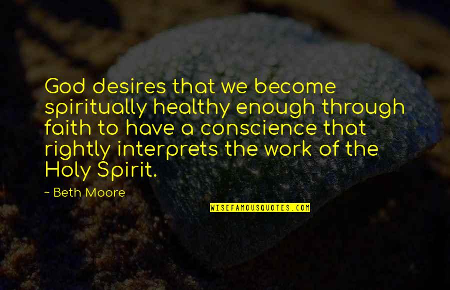 Desires We Quotes By Beth Moore: God desires that we become spiritually healthy enough