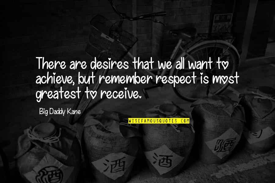 Desires We Quotes By Big Daddy Kane: There are desires that we all want to