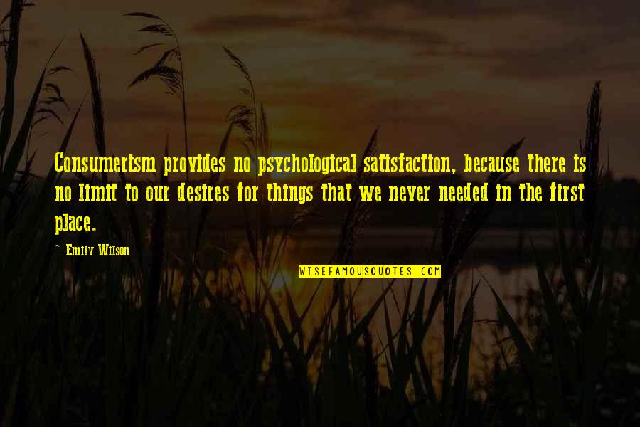 Desires We Quotes By Emily Wilson: Consumerism provides no psychological satisfaction, because there is