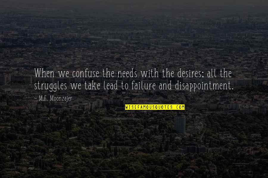 Desires We Quotes By M.F. Moonzajer: When we confuse the needs with the desires;