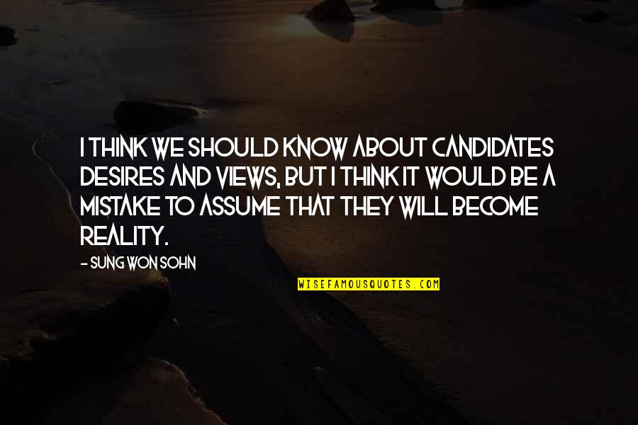 Desires We Quotes By Sung Won Sohn: I think we should know about candidates desires