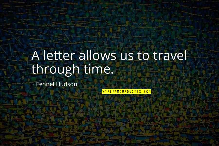 Desireth Denisse Quotes By Fennel Hudson: A letter allows us to travel through time. Desireth Denisse Quotes By Fennel Hudson: A letter allows us to travel through time.