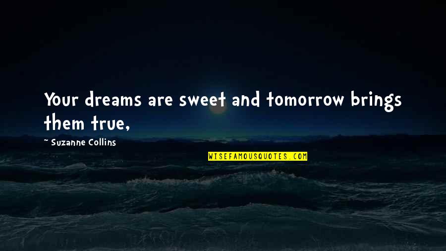 Desiring A Man Quotes By Suzanne Collins: Your dreams are sweet and tomorrow brings them