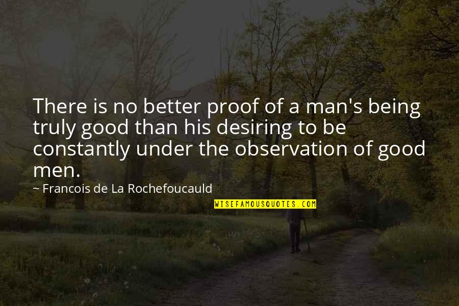 Desiring Quotes By Francois De La Rochefoucauld: There is no better proof of a man's Desiring Quotes By Francois De La Rochefoucauld: There is no better proof of a man's
