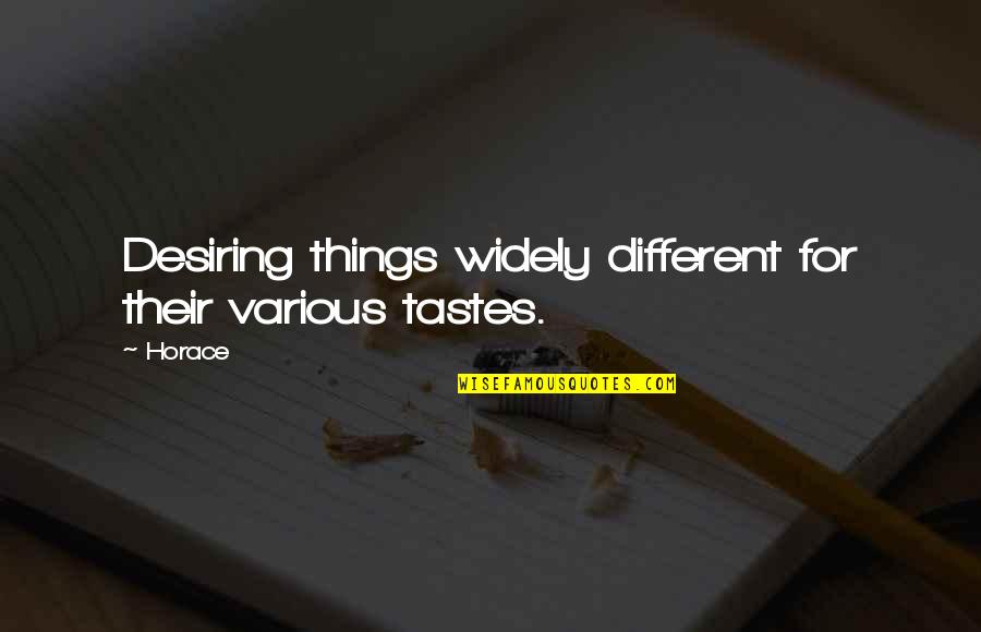 Desiring Quotes By Horace: Desiring things widely different for their various tastes.
