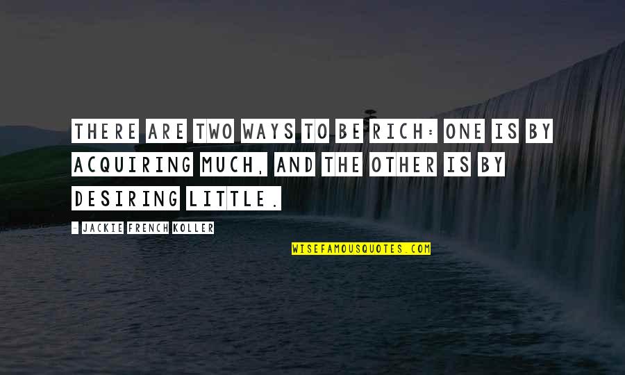 Desiring Quotes By Jackie French Koller: There are two ways to be rich: One