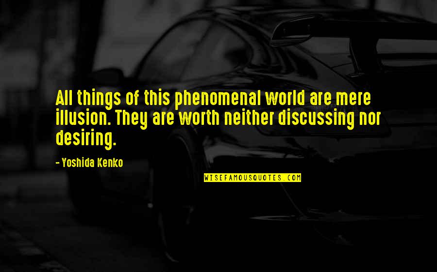 Desiring Quotes By Yoshida Kenko: All things of this phenomenal world are mere Desiring Quotes By Yoshida Kenko: All things of this phenomenal world are mere