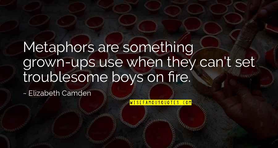 Desiring Someone Quotes By Elizabeth Camden: Metaphors are something grown-ups use when they can't Desiring Someone Quotes By Elizabeth Camden: Metaphors are something grown-ups use when they can't