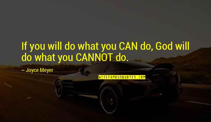 Desiring Something Quotes By Joyce Meyer: If you will do what you CAN do,