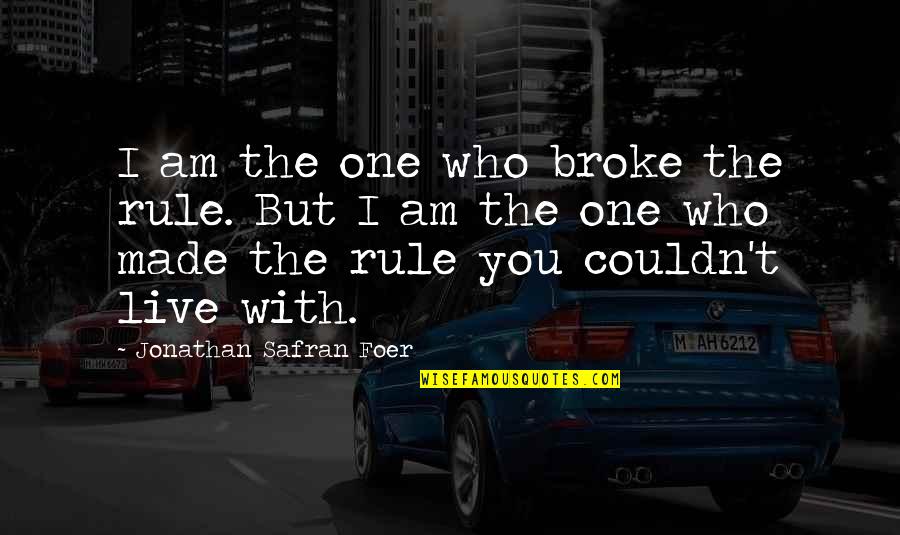 Desiron Darin Quotes By Jonathan Safran Foer: I am the one who broke the rule. Desiron Darin Quotes By Jonathan Safran Foer: I am the one who broke the rule.