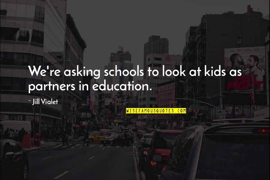 Desiron Dining Quotes By Jill Vialet: We're asking schools to look at kids as