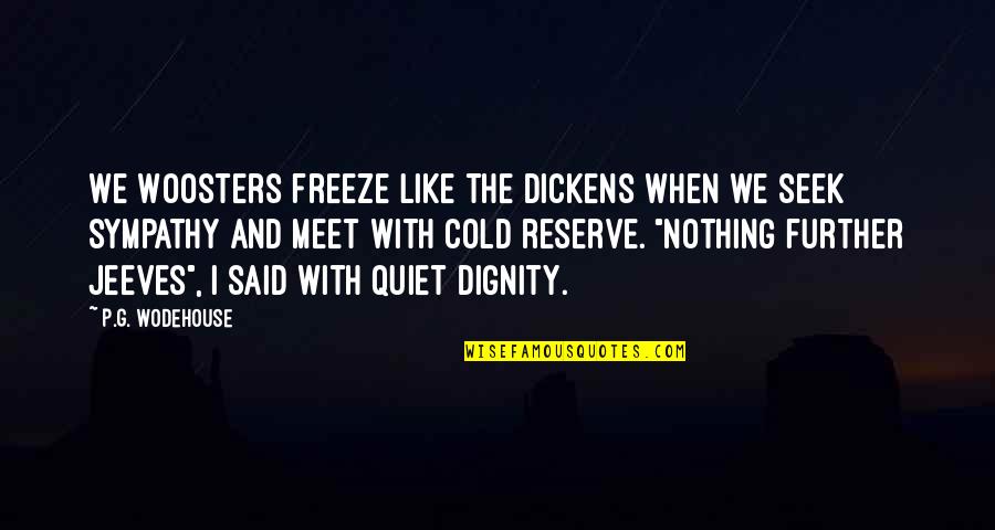 Desiron Dining Quotes By P.G. Wodehouse: We Woosters freeze like the dickens when we