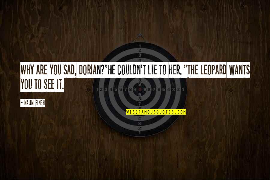 Desislava Yordanova Quotes By Nalini Singh: Why are you sad, Dorian?"He couldn't lie to