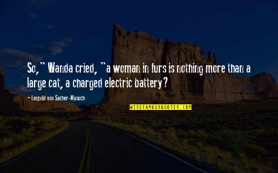 Desisted Crossword Quotes By Leopold Von Sacher-Masoch: So," Wanda cried, "a woman in furs is