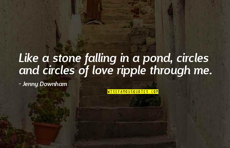 Desisted Person Quotes By Jenny Downham: Like a stone falling in a pond, circles