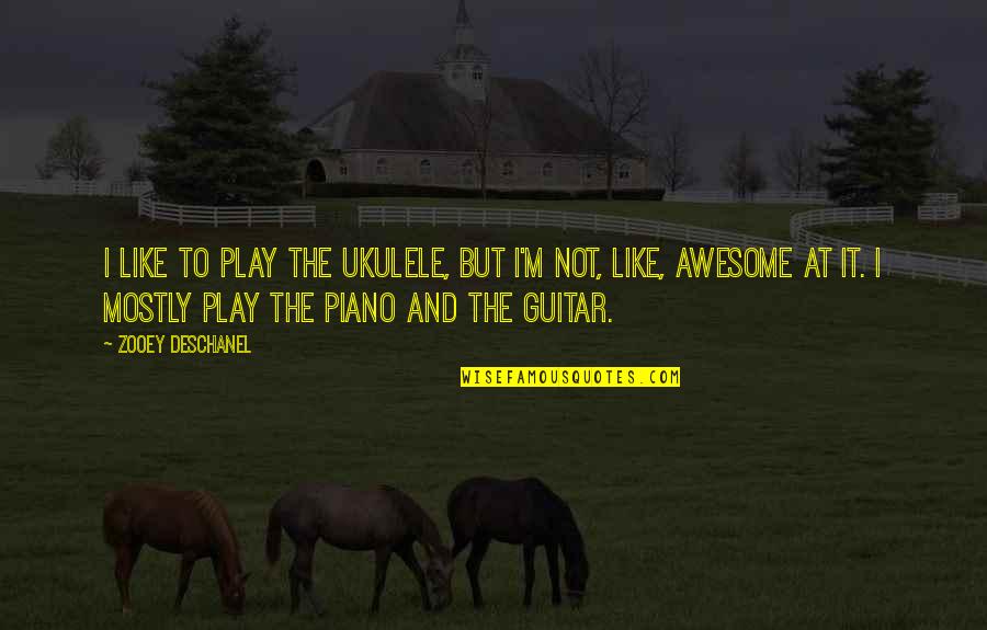 Desistimiento Codigo Quotes By Zooey Deschanel: I like to play the ukulele, but I'm Desistimiento Codigo Quotes By Zooey Deschanel: I like to play the ukulele, but I'm
