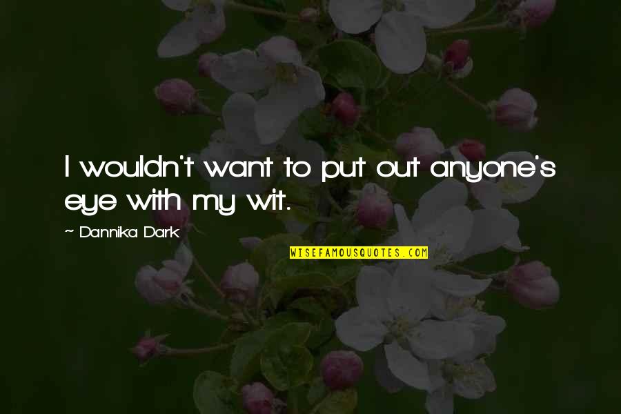 Desistimiento Definicion Quotes By Dannika Dark: I wouldn't want to put out anyone's eye Desistimiento Definicion Quotes By Dannika Dark: I wouldn't want to put out anyone's eye