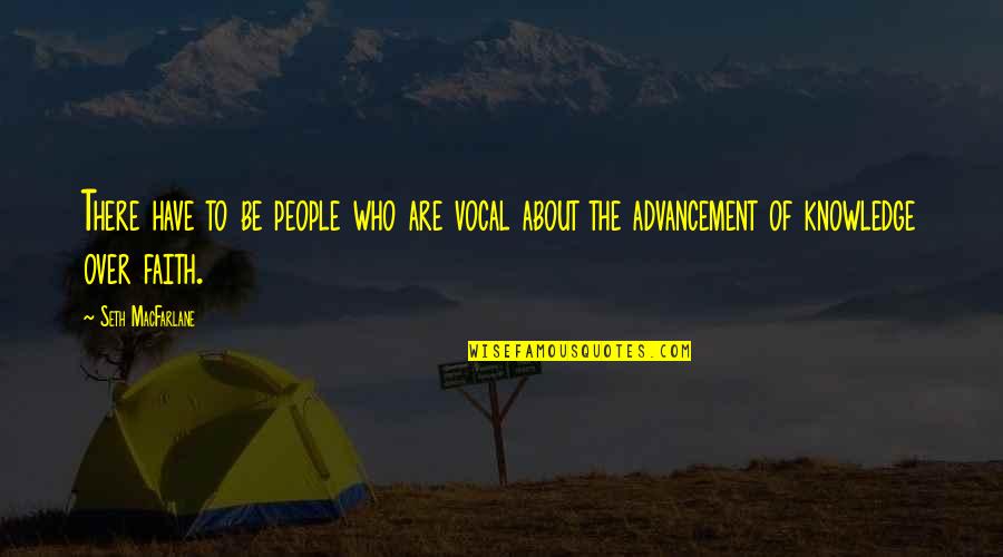 Desistir Em Quotes By Seth MacFarlane: There have to be people who are vocal Desistir Em Quotes By Seth MacFarlane: There have to be people who are vocal