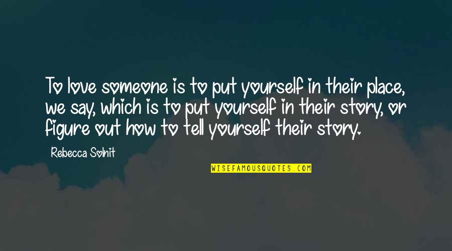 Desistir En Quotes By Rebecca Solnit: To love someone is to put yourself in