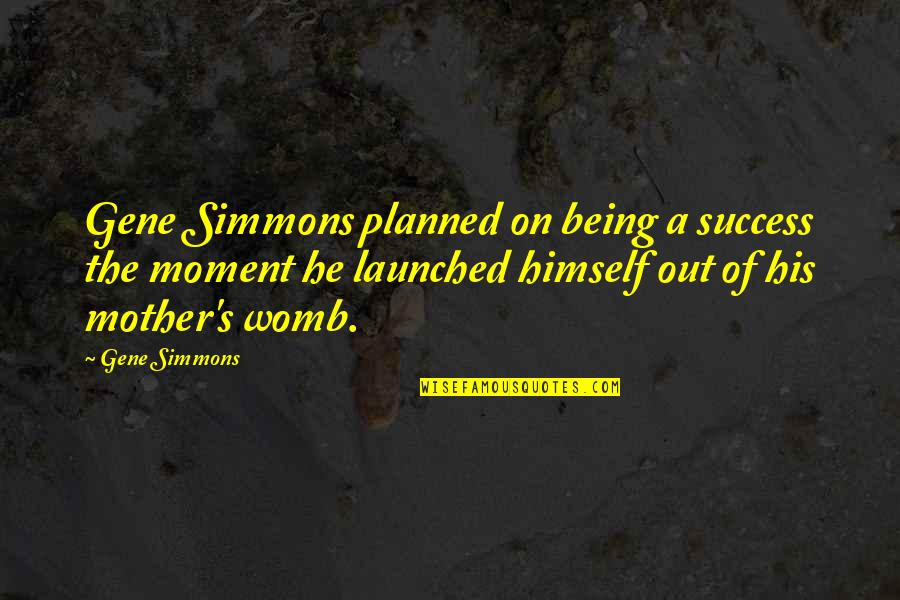 Desisto Quotes By Gene Simmons: Gene Simmons planned on being a success the Desisto Quotes By Gene Simmons: Gene Simmons planned on being a success the