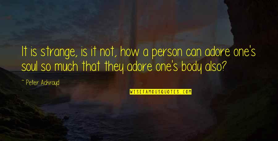 Desisto Quotes By Peter Ackroyd: It is strange, is it not, how a